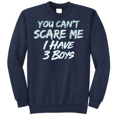 You Can't Scare Me I Have Three Boys Sweatshirt