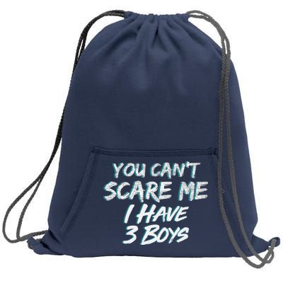 You Can't Scare Me I Have Three Boys Sweatshirt Cinch Pack Bag