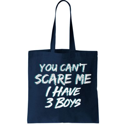 You Can't Scare Me I Have Three Boys Tote Bag