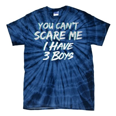 You Can't Scare Me I Have Three Boys Tie-Dye T-Shirt