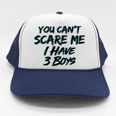 You Can't Scare Me I Have Three Boys Trucker Hat