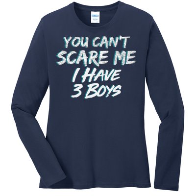 You Can't Scare Me I Have Three Boys Ladies Long Sleeve Shirt