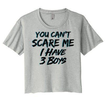 You Can't Scare Me I Have Three Boys Women's Crop Top Tee