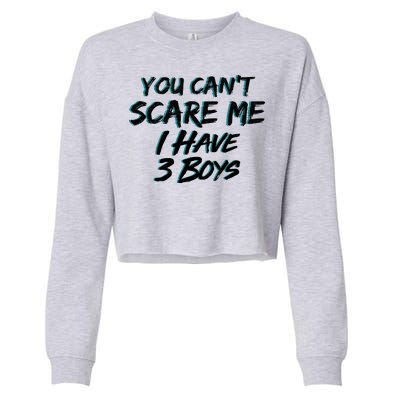 You Can't Scare Me I Have Three Boys Cropped Pullover Crew