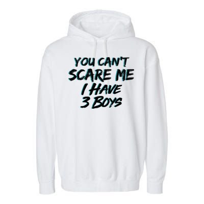 You Can't Scare Me I Have Three Boys Garment-Dyed Fleece Hoodie