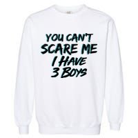 You Can't Scare Me I Have Three Boys Garment-Dyed Sweatshirt