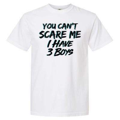 You Can't Scare Me I Have Three Boys Garment-Dyed Heavyweight T-Shirt