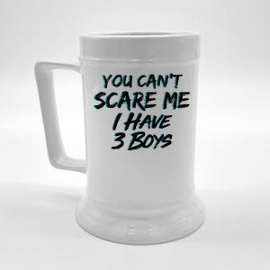 You Can't Scare Me I Have Three Boys Beer Stein