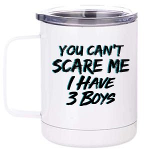 You Can't Scare Me I Have Three Boys 12 oz Stainless Steel Tumbler Cup