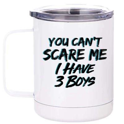 You Can't Scare Me I Have Three Boys 12 oz Stainless Steel Tumbler Cup