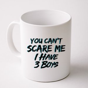 You Can't Scare Me I Have Three Boys Coffee Mug