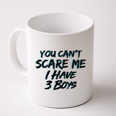 You Can't Scare Me I Have Three Boys Coffee Mug