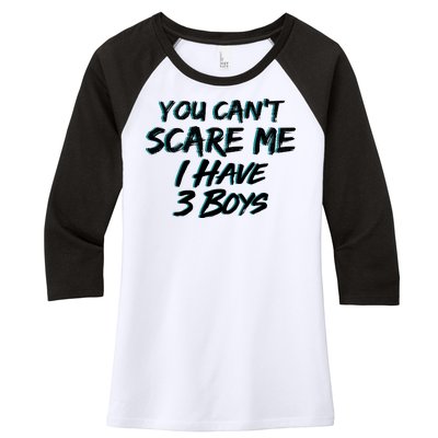 You Can't Scare Me I Have Three Boys Women's Tri-Blend 3/4-Sleeve Raglan Shirt