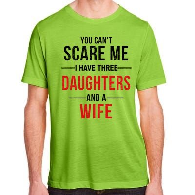 You Can't Scare Me I Have Three Daughters And A Wife Adult ChromaSoft Performance T-Shirt