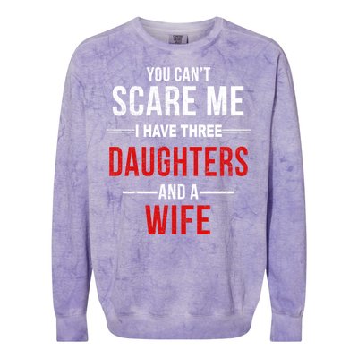 You Can't Scare Me I Have Three Daughters And A Wife Colorblast Crewneck Sweatshirt