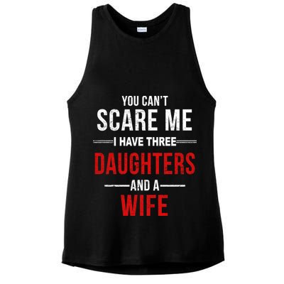 You Can't Scare Me I Have Three Daughters And A Wife Ladies PosiCharge Tri-Blend Wicking Tank