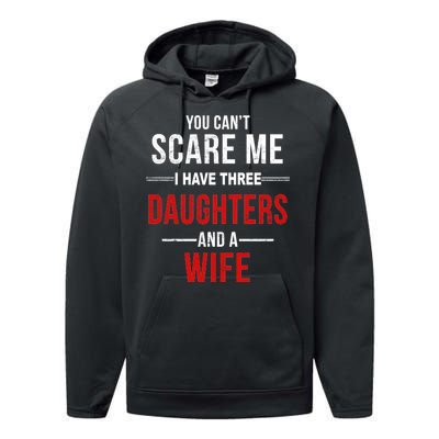 You Can't Scare Me I Have Three Daughters And A Wife Performance Fleece Hoodie