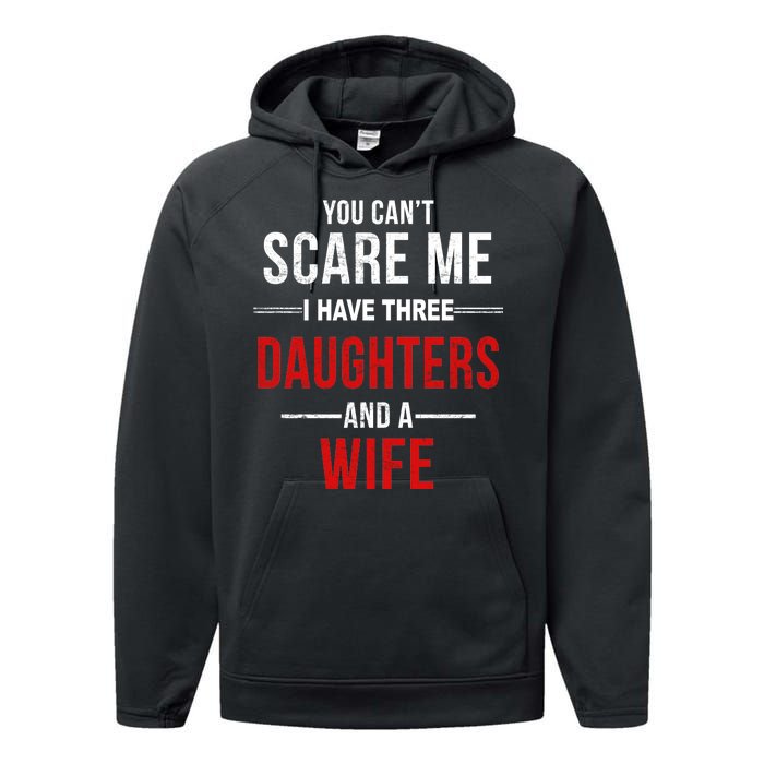 You Can't Scare Me I Have Three Daughters And A Wife Performance Fleece Hoodie