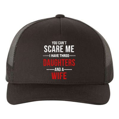 You Can't Scare Me I Have Three Daughters And A Wife Yupoong Adult 5-Panel Trucker Hat