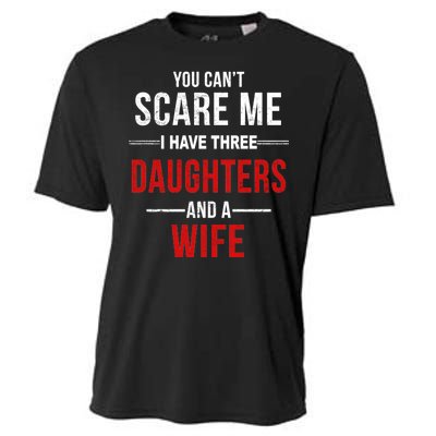 You Can't Scare Me I Have Three Daughters And A Wife Cooling Performance Crew T-Shirt