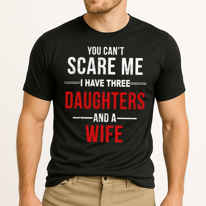 You Can't Scare Me I Have Three Daughters And A Wife Performance Shirt