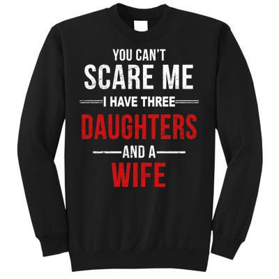 You Can't Scare Me I Have Three Daughters And A Wife Sweatshirt