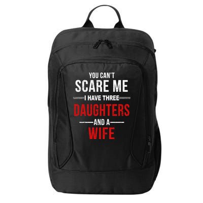 You Can't Scare Me I Have Three Daughters And A Wife City Backpack