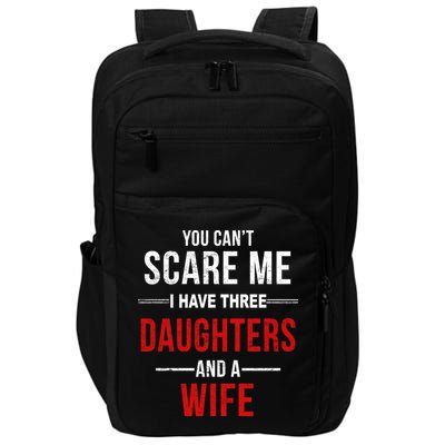 You Can't Scare Me I Have Three Daughters And A Wife Impact Tech Backpack