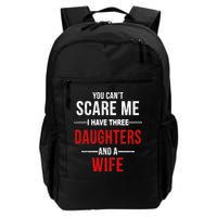 You Can't Scare Me I Have Three Daughters And A Wife Backpack