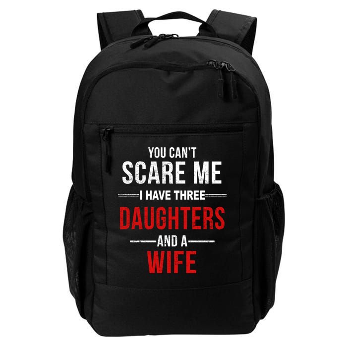 You Can't Scare Me I Have Three Daughters And A Wife Backpack