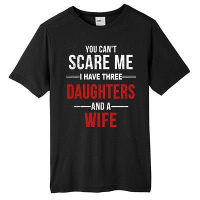 You Can't Scare Me I Have Three Daughters And A Wife Tall Fusion ChromaSoft Performance T-Shirt