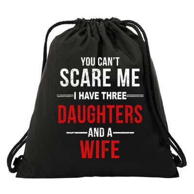 You Can't Scare Me I Have Three Daughters And A Wife Drawstring Bag