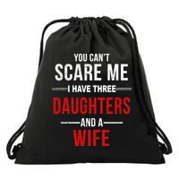 You Can't Scare Me I Have Three Daughters And A Wife Drawstring Bag