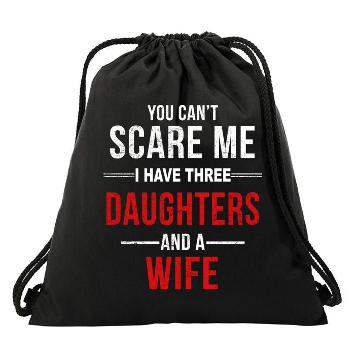 You Can't Scare Me I Have Three Daughters And A Wife Drawstring Bag