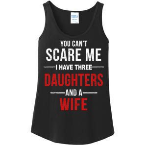 You Can't Scare Me I Have Three Daughters And A Wife Ladies Essential Tank