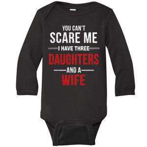 You Can't Scare Me I Have Three Daughters And A Wife Baby Long Sleeve Bodysuit