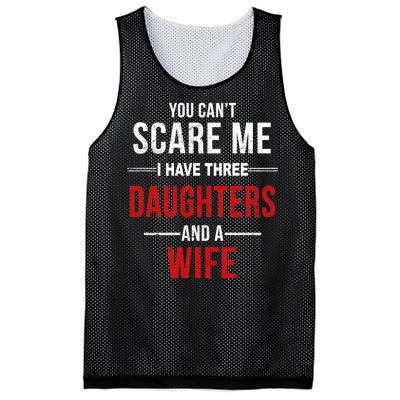 You Can't Scare Me I Have Three Daughters And A Wife Mesh Reversible Basketball Jersey Tank