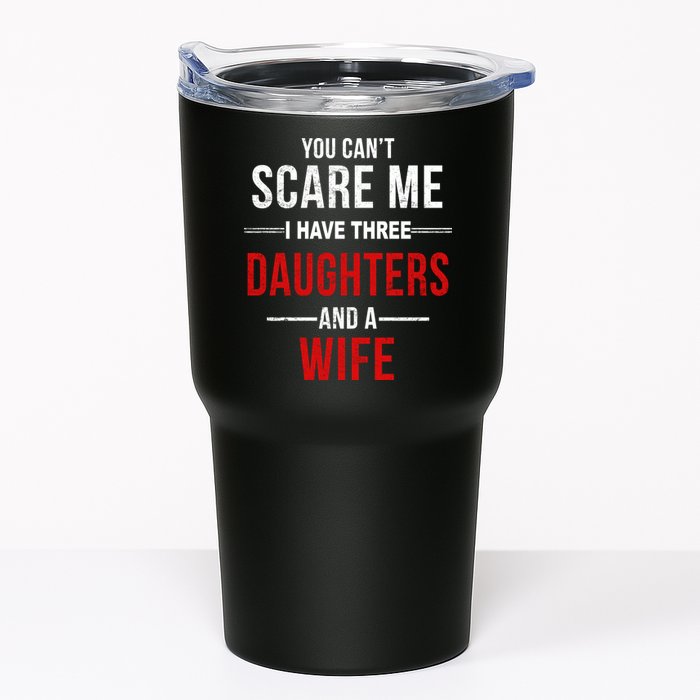 You Can't Scare Me I Have Three Daughters And A Wife Tumbler