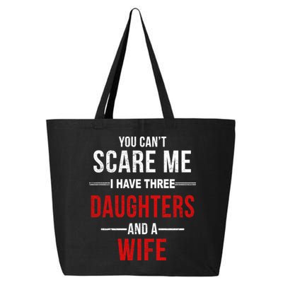 You Can't Scare Me I Have Three Daughters And A Wife 25L Jumbo Tote