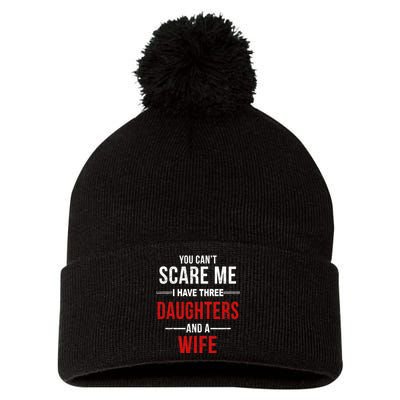 You Can't Scare Me I Have Three Daughters And A Wife Pom Pom 12in Knit Beanie