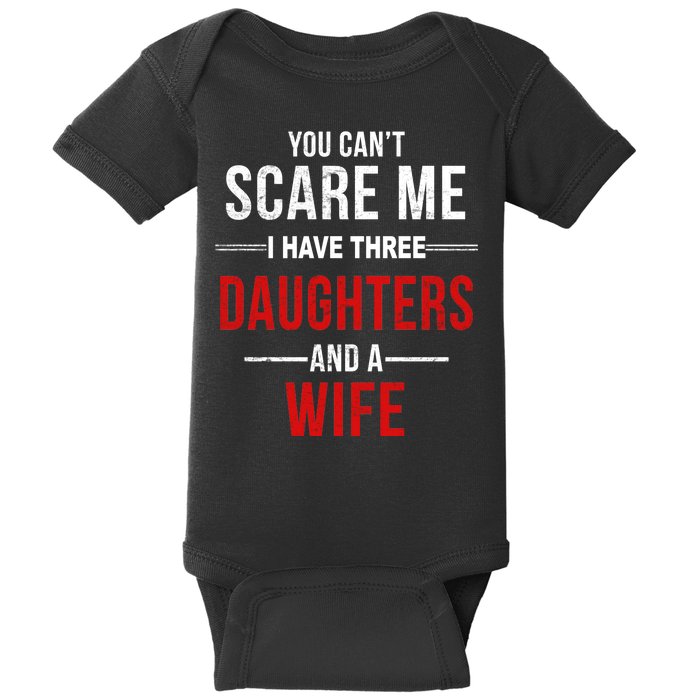 You Can't Scare Me I Have Three Daughters And A Wife Baby Bodysuit