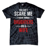 You Can't Scare Me I Have Three Daughters And A Wife Tie-Dye T-Shirt