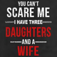 You Can't Scare Me I Have Three Daughters And A Wife Trucker Hat