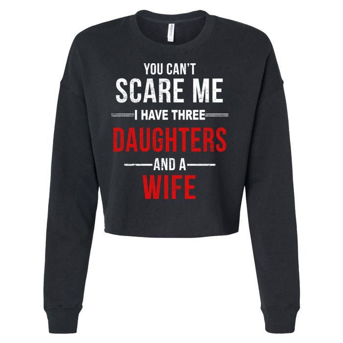 You Can't Scare Me I Have Three Daughters And A Wife Cropped Pullover Crew