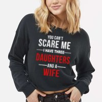 You Can't Scare Me I Have Three Daughters And A Wife Cropped Pullover Crew