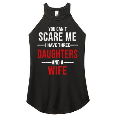 You Can't Scare Me I Have Three Daughters And A Wife Women's Perfect Tri Rocker Tank