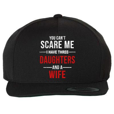 You Can't Scare Me I Have Three Daughters And A Wife Wool Snapback Cap