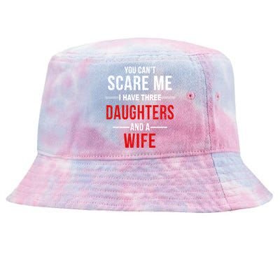 You Can't Scare Me I Have Three Daughters And A Wife Tie-Dyed Bucket Hat