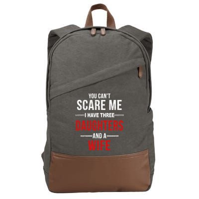 You Can't Scare Me I Have Three Daughters And A Wife Cotton Canvas Backpack