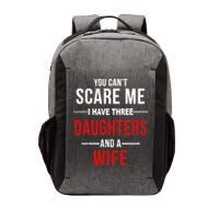 You Can't Scare Me I Have Three Daughters And A Wife Vector Backpack